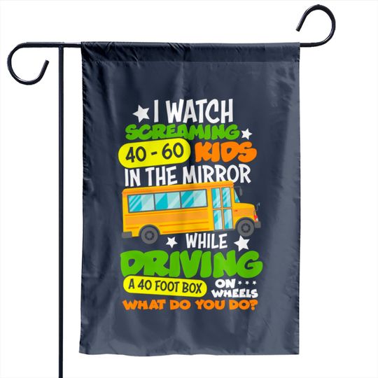 I Watch Screaming 40 60 Kids In The Mirror While Driving Funny School Bus Driver Back To School - Back To School - Garden Flags