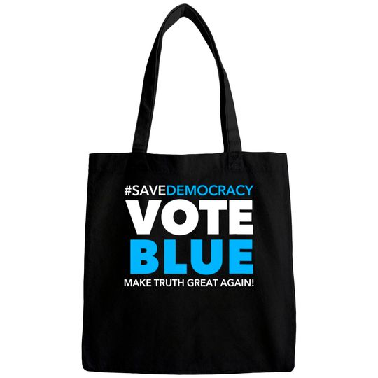 Save Democracy - Vote Blue - Make Truth Great Agai Bags