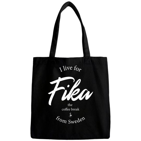 I live for Fika from Sweden - Fika Swedish Sweden Coffee - Bags