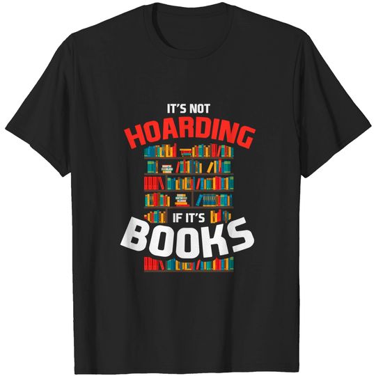 Its Not Hoarding If Its Books Funny Reading Gift - Its Not Hoarding If Its Books - T-Shirt