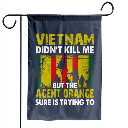 Vietnam Didn't Kill Me But The Agent Orange Sure is Trying to Garden Flags Vietnam Veteran - Vietnam Veteran - Garden Flags