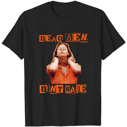 Dead Men Don't Rape Shirt, Aileen Wuornos American Serial Shirt