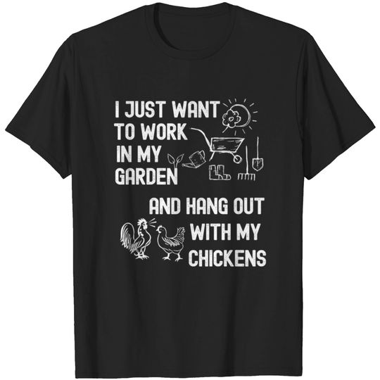 I Just Want To Garden and Hang out With Chickens T-shirt