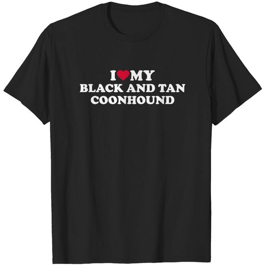 I love my Black and Tan Coonhound - Black And Tan Coonhound - T-Shirt