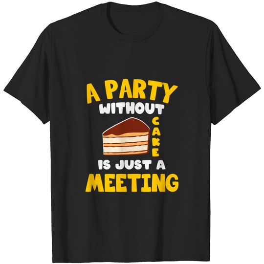 A Party without cake is just a meeting Baker T-shirt