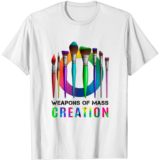 Weapons Of Mass Creation Funny Artist Painter - Artist - T-Shirt
