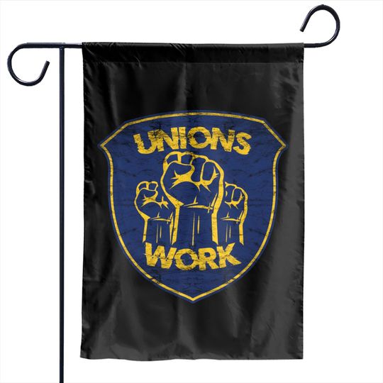 Unions Work! - Union - Garden Flags