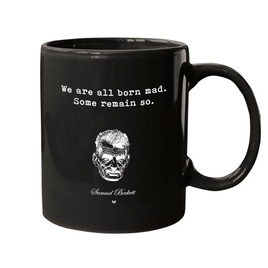 Samuel Beckett | Custom Print | We are all born mad. Some remain so. - Literature - Mugs