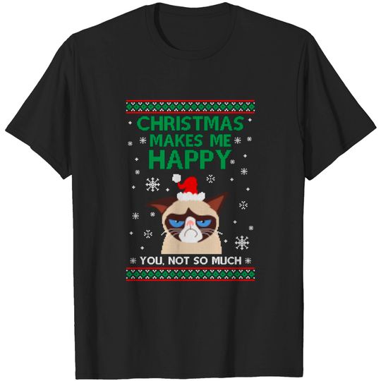 Christmas Makes Me Happy  You Not So Much - Christmas - T-Shirt
