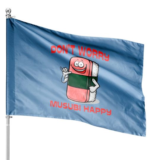 Don't Worry Musubi Happy - Hawaii - House Flags
