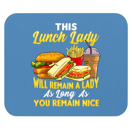 This Lunch Lady Will Remain A Lady As Long As You Remain Nice - Lunch Lady - Mouse Pads