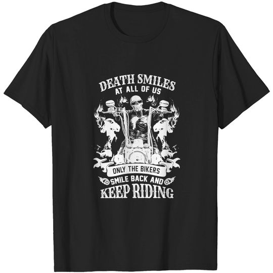 Skull Death Smiles At All Of Us Only Bikers Smile Back & Keep Riding - Skull Death Smiles At All Of Us Only Bi - T-Shirt