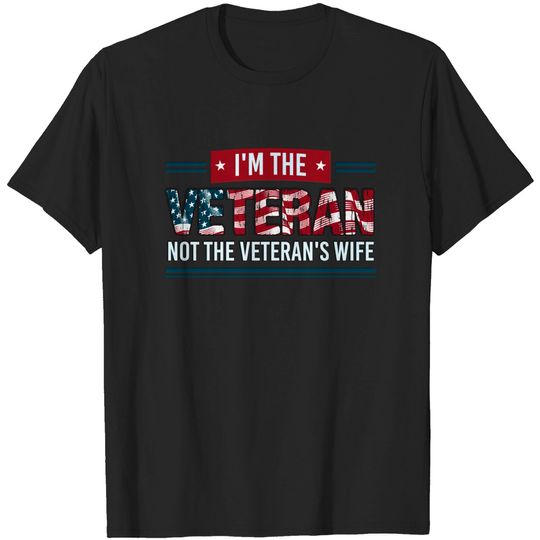 Veteran I'm The Veteran Not The Veterans Wife T-shirt