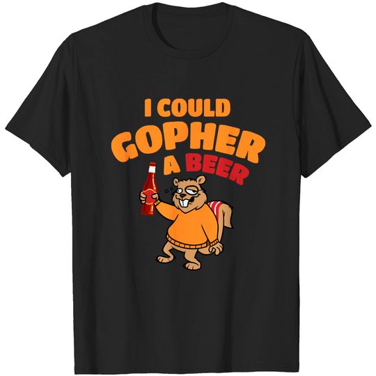 I COULD GOPHER A BEER - Beer - T-Shirt