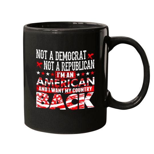 American - Not A Democrat Not A Republican I'm A Mugs