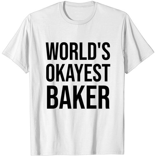 Baker Design World's Okayest Baker - Baker - T-Shirt