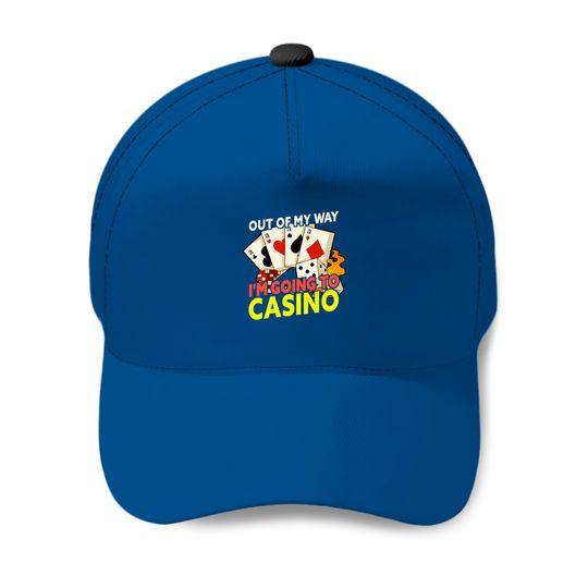 Out Of My Way I'm Going To Casino Funny Gambling Baseball Caps