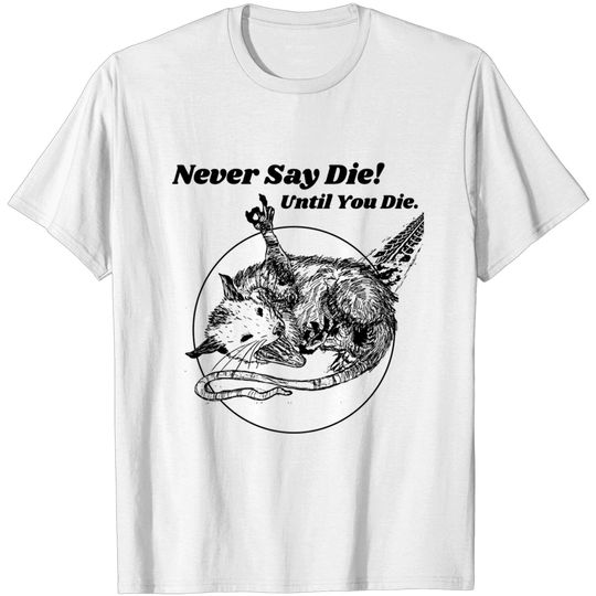 Never Say Die!!! Let Eat Trash Possum Lovers - Possum Lovers - T-Shirt