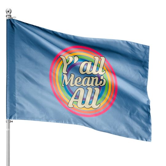 Y’all Means All - Retro Rainbow Style - Rainbow - House Flags