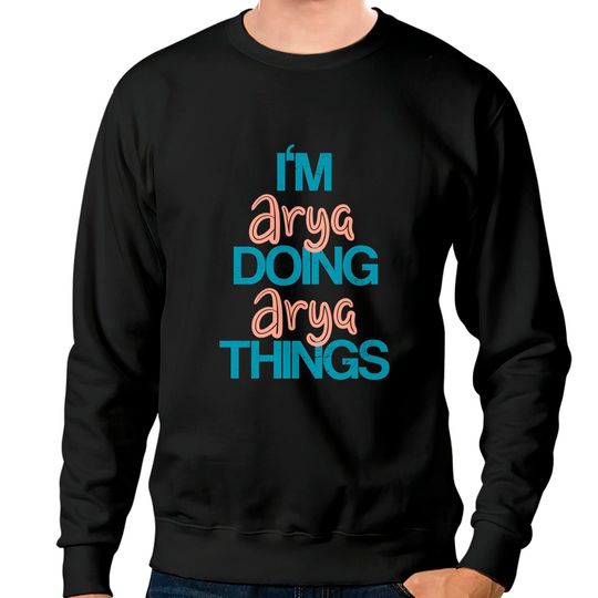 I'm Arya doing Arya things - Im Arya Doing Arya Things - Sweatshirts