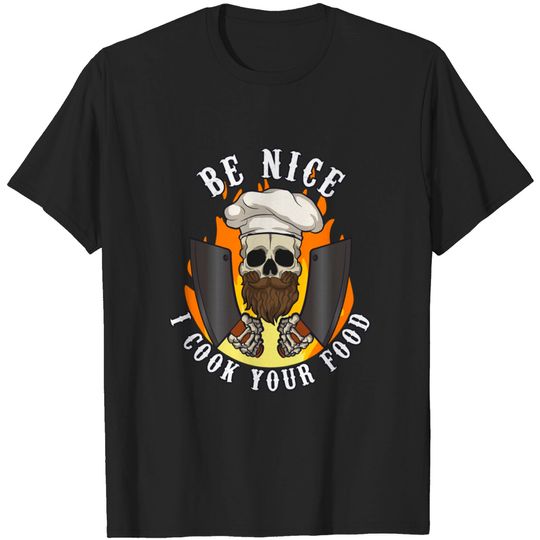 Be Nice I Cook Your Food Chef Cook Cooking - Chef Funny - T-Shirt