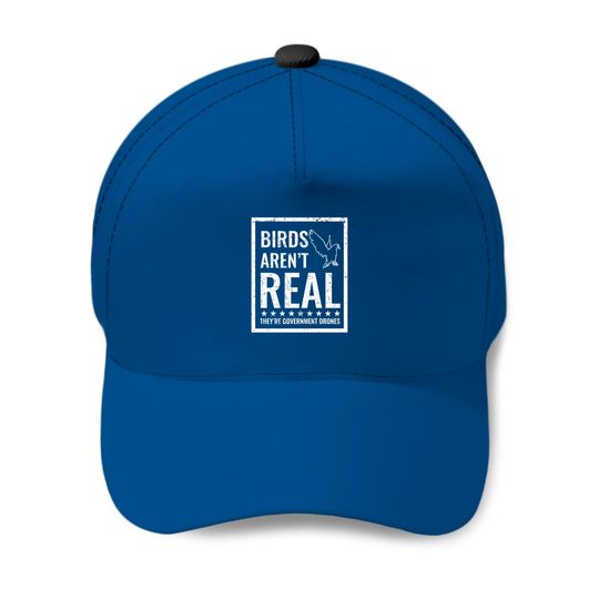 Birds Aren't Real They'r Government Drones Baseball Caps