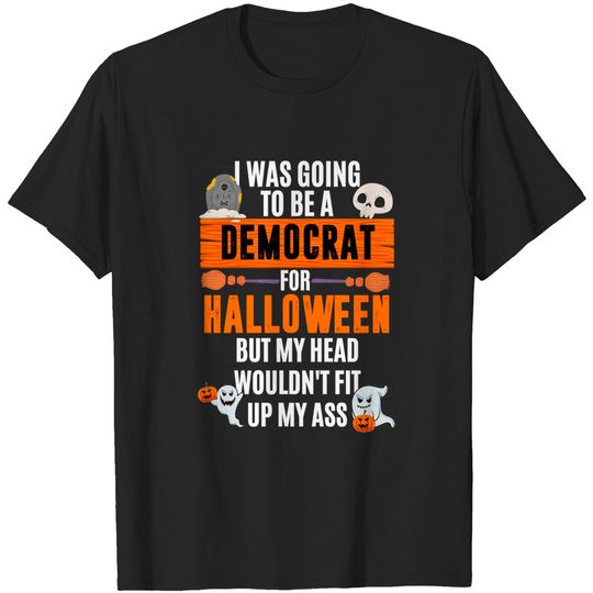 I was going to be a democrat for Halloween - joe biden sucks in halloween - Halloween - T-Shirt