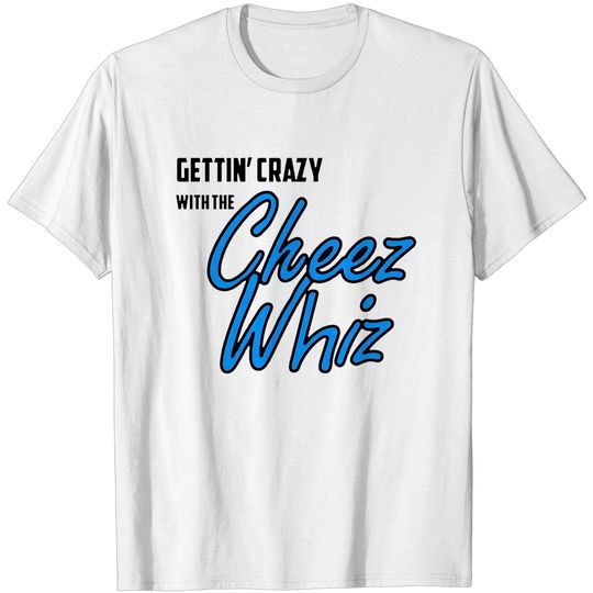 Gettin' Crazy with the Cheez Whiz (Blue) - Beck - T-Shirt