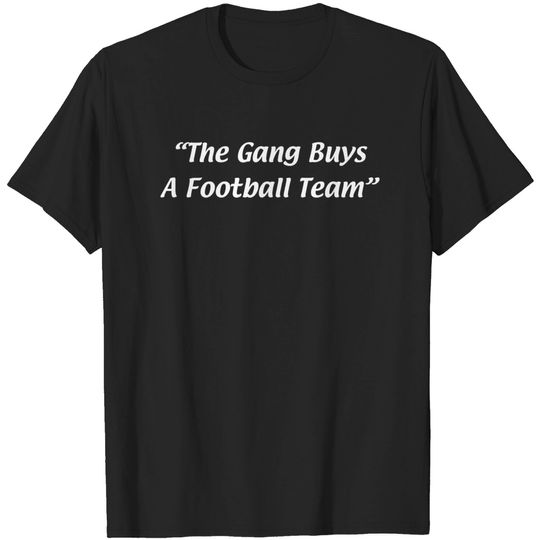The Gang Buys A Football Team - Wrexham - T-Shirt