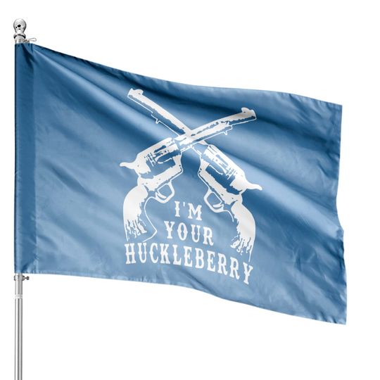 I'm Your Huckleberry House Flags