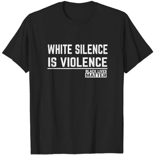 White Silence Is Violence T-shirt
