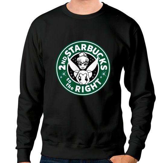 2nd Starbucks to the Right - Tinkerbell - Sweatshirts