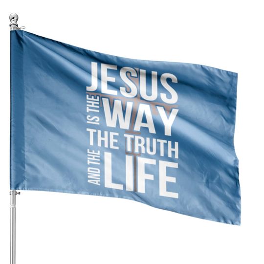 Jesus Is The Way The Truth And The Life House Flags