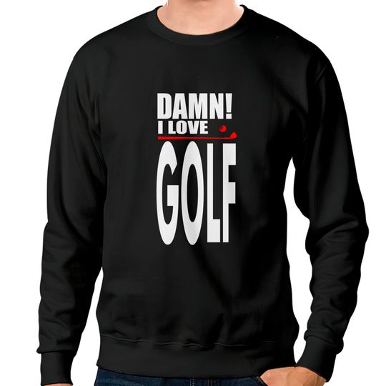 Damn I Love GOLF - Golf Club - Sweatshirts