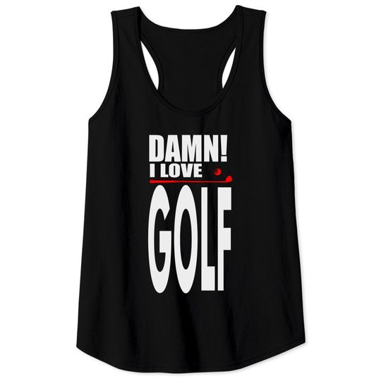 Damn I Love GOLF - Golf Club - Tank Tops