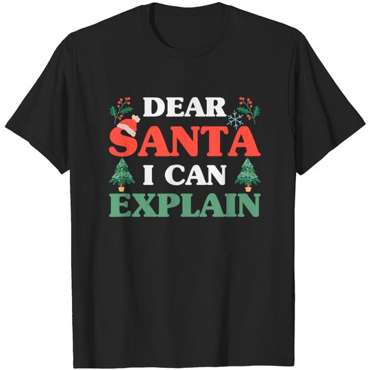 Funny Merry Christmas Holiday Claus Dear Santa I Can Explain T-Shirt