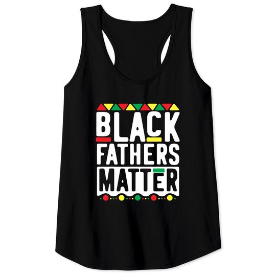 Black Fathers Matter Tank Tops for Men Dad History Month Tank Tops