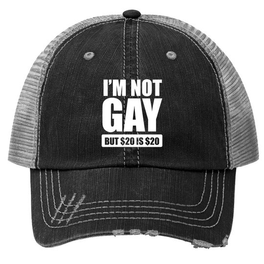 I'm Not Gay But $20 is $20| Funny Adult Humor Trucker Hats