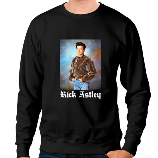 Rick Astley / Retro Fanart Tribute Design - Rick Astley - Sweatshirts