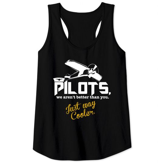 Pilot's. We Aren't Better Than You Just Way Cooler - Aviation - Tank Tops
