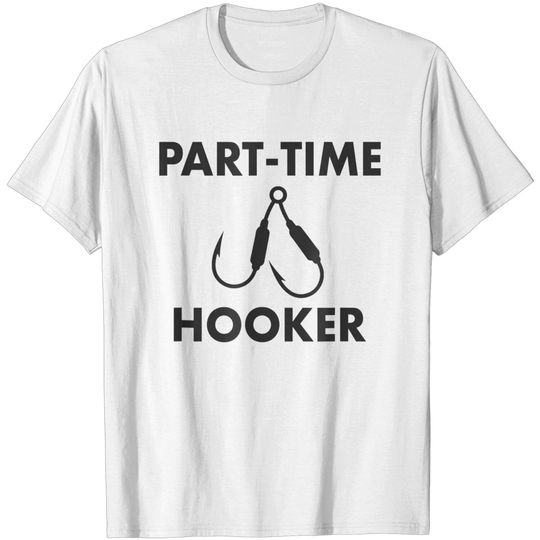 Fishing Design Part Time Hooker Fisherman T Shirt