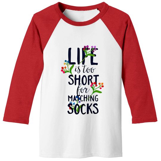 Life Is To Short For Matching Socks - Funny Saying - Baseball Tees