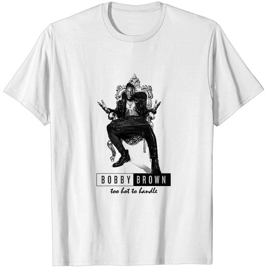 Too Hot to Handle - Bobby Brown - T-Shirt