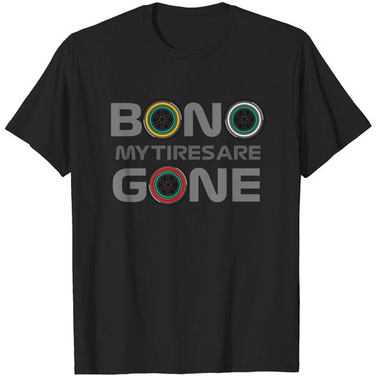 Lewis Hamilton Bono My Tires Are Gone! - Lewis Hamilton - T-Shirt