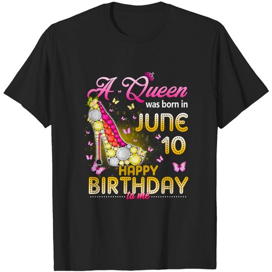 Womens A Queen Was Born In June 10th Happy Birthday To Me T-Shirt