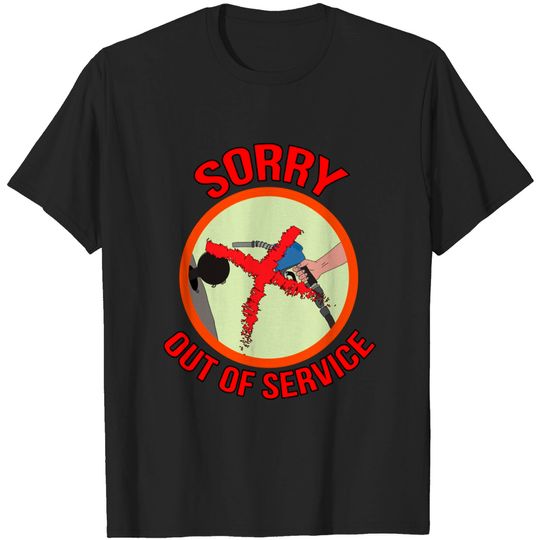 Sorry Out Of Service - Gas Station - T-Shirt