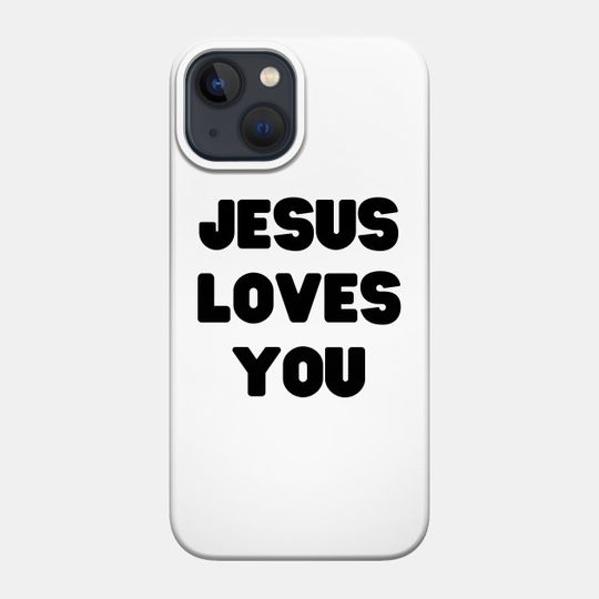 Jesus Loves You - Christian Quotes - Jesus Loves You - Phone Case