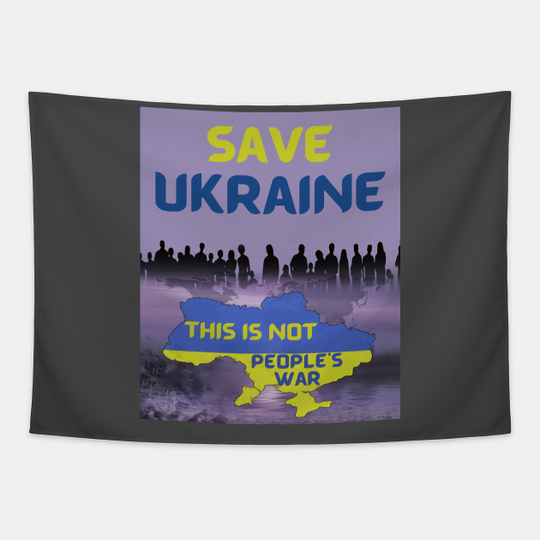 Save Ukraine, This Is Not People's War - Save Ukraine - Tapestry