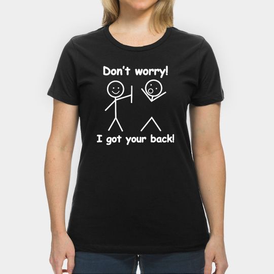 Don’t Worry I Got Your Back Funny - Dont Worry I Got Your Back Funny - T-Shirt