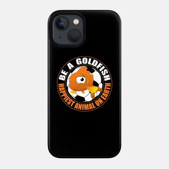 Be a Goldfish - Be A Goldfish - Phone Case